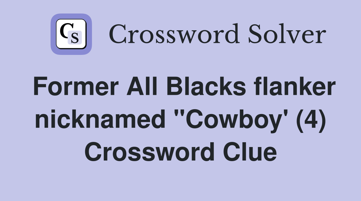 Former All Blacks flanker nicknamed "Cowboy' (4) Crossword Clue